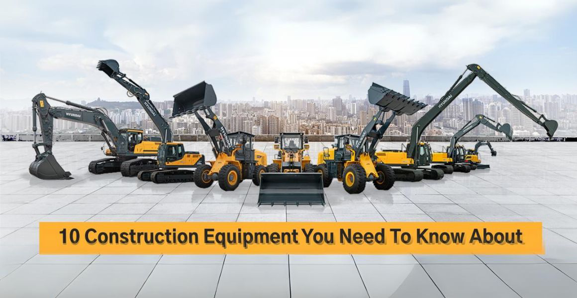 10 Construction Equipment You Need to Know About