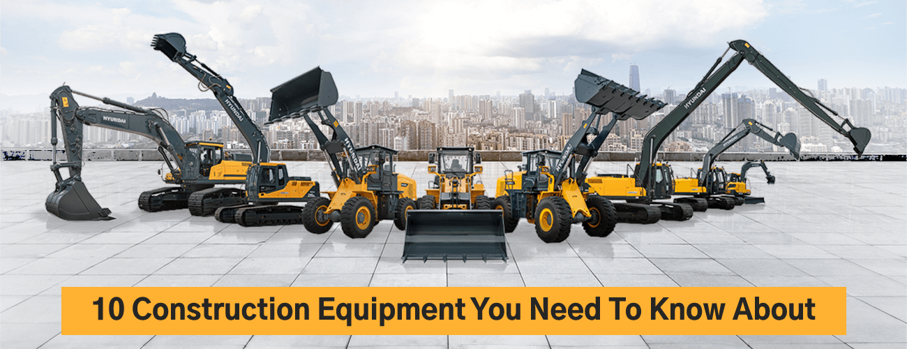 10 Construction Equipment You Need to Know About